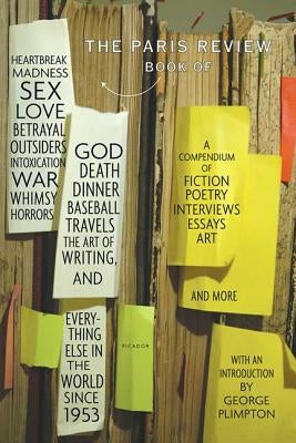 The Paris Review Book: Of Heartbreak, Madness, Sex, Love, Betrayal, Outsiders, Intoxication, War, Whimsy, Horrors, God, Death, Dinner, Baseba Paperback St. Martins Press-3PL