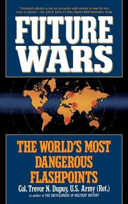 Future Wars: The World's Most Dangerous Flashpoints by Depuy, Trevor N.