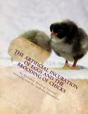 The Artificial Incubation of Eggs and the Brooding of Chicks Paperback Createspace Independent Publishing Platform