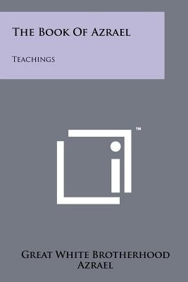 The Book Of Azrael: Teachings Paperback Literary Licensing, LLC