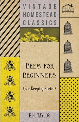 Bees for Beginners (Bee Keeping Series) by Taylor, E. H.