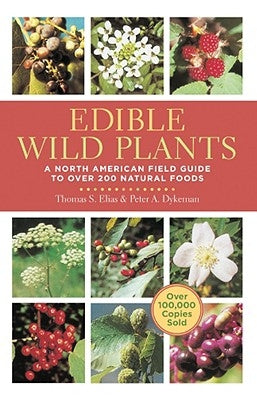 Edible Wild Plants: A North American Field Guide to Over 200 Natural Foods by Elias, Thomas
