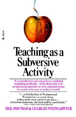 Teaching as a Subversive Activity: A No-Holds-Barred Assault on Outdated Teaching Methods-With Dramatic and Practical Proposals on How Education Can B Paperback Delta