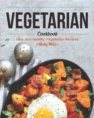 Vegetarian Cookbook: Easy and Healthy Vegetarian Recipes Paperback Independently Published