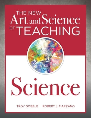 The New Art and Science of Teaching Science: (Your Guide to Creating Learning Opportunities for Student Engagement and Enrichment) Paperback Solution Tree
