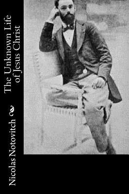 The Unknown Life of Jesus Christ Paperback Createspace Independent Publishing Platform