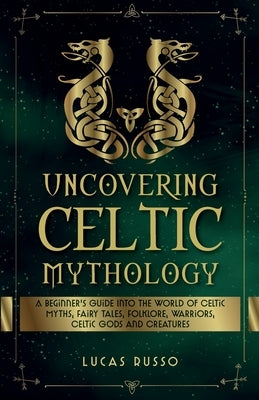 Uncovering Celtic Mythology Paperback Jcg Publishing
