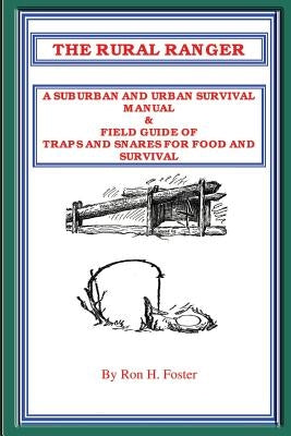 The Rural Ranger a Suburban and Urban Survival Manual & Field Guide of Traps and Snares for Food and Survival Paperback Lulu.com
