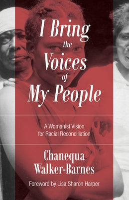 I Bring the Voices of My People: A Womanist Vision for Racial Reconciliation William B. Eerdmans Publishing Company
