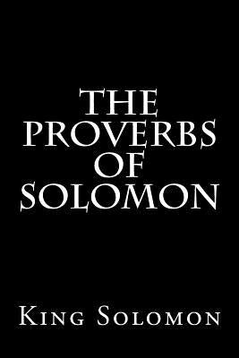 The Proverbs of Solomon Paperback Createspace Independent Publishing Platform