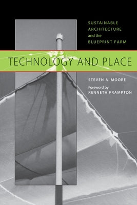 Technology and Place: Sustainable Architecture and the Blueprint Farm Paperback University of Texas Press