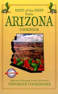 Best of the Best from Arizona Cookbook: Selected Recipes from Arizona's Favorite Cookbooks Paperback Quail Ridge Press