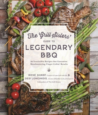 The Grill Sisters' Guide to Legendary BBQ: 60 Irresistible Recipes That Guarantee Mouthwatering, Finger-Lickin' Results Paperback Page Street Publishing