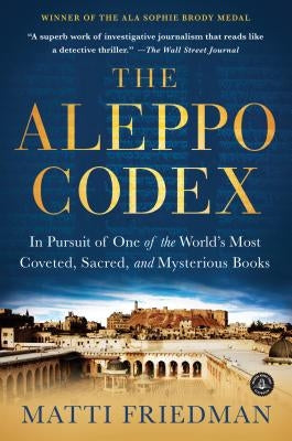 The Aleppo Codex: In Pursuit of One of the World's Most Coveted, Sacred, and Mysterious Books Algonquin Books