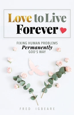 Paperback of Love to Live Forever by Trilogy Christian Publishing, featuring a cover with spiritual imagery and a heartfelt message.