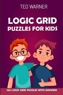 Logic Grid Puzzles For Kids: Pure Loop Puzzles - 100 Logic Grid Puzzles With Answers Paperback Independently Published
