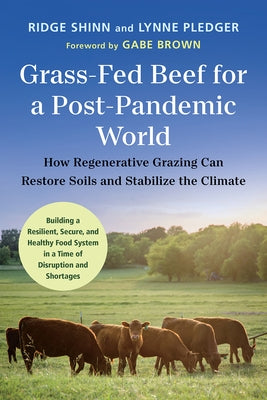 Grass-Fed Beef for a Post-Pandemic World: How Regenerative Grazing Can Restore Soils and Stabilize the Climate Paperback Chelsea Green Publishing Company