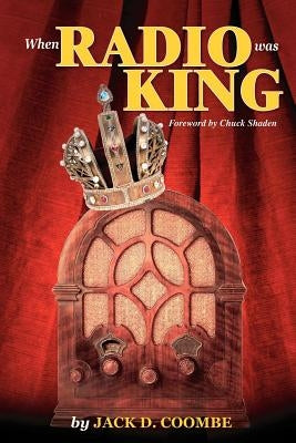 When Radio Was King: Looking Back at Radio's Golden Age Paperback Trafford Publishing