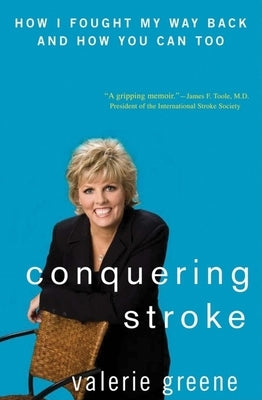 Conquering Stroke: How I Fought My Way Back and How You Can Too by Greene, Valerie