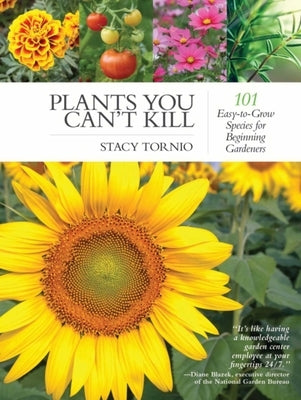 Plants You Can't Kill: 101 Easy-To-Grow Species for Beginning Gardeners Paperback Skyhorse Publishing