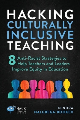 Hacking Culturally Inclusive Teaching: 8 anti-racist lessons that help teachers and leaders improve equity in education Paperback Times 10 Publications