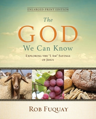 The God We Can Know Enlarged-Print Edition: Exploring the I Am Sayings of Jesus Paperback Upper Room Books