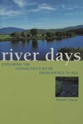 River Days: Exploring the Connecticut River from Source to Sea Paperback Michael Tougias Communications