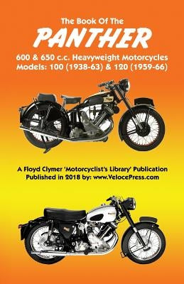 BOOK OF THE PANTHER 600 & 650 c.c. HEAVYWEIGHT MOTORCYCLES MODELS 100 (1938-63) & 120 (1959-66) Paperback Veloce Enterprises, Inc.