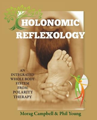Holonomic Reflexology: An integrated whole body system from Polarity Therapy Paperback Masterworks International