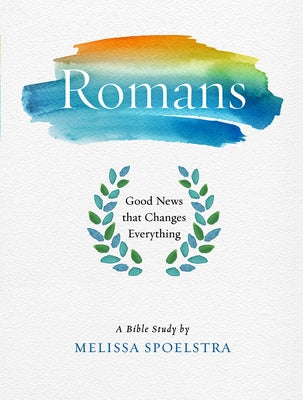 Romans - Women's Bible Study Participant Workbook: Good News That Changes Everything Paperback Abingdon Press