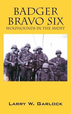 Badger Bravo Six: Wolfhounds In The Midst Paperback Outskirts Press
