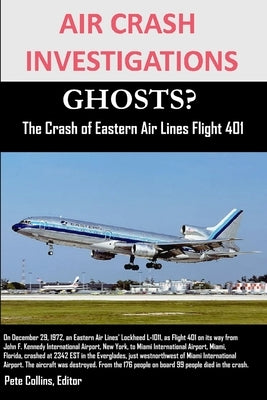 AIR CRASH INVESTIGATIONS GHOSTS? The Crash of Eastern Air Lines Flight 401 Paperback Lulu.com