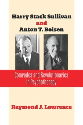 Harry Stack Sullivan and Anton T. Boisen: Comrades and Revolutionaries in Psychotherapy Paperback Ipbooks