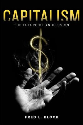 Capitalism: The Future of an Illusion Paperback University of California Press