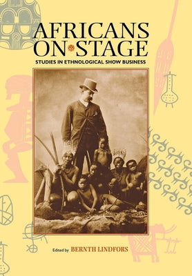 Africans on Stage: Studies in Ethnological Show Business Paperback Indiana University Press (Ips)