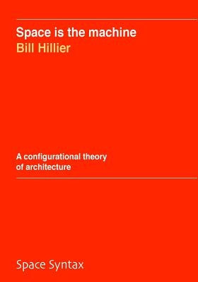 Space is the machine: A configurational theory of architecture Paperback Createspace Independent Publishing Platform