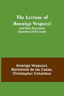 The Letters of Amerigo Vespucci;and other documents illustrative of his career Paperback Alpha Edition