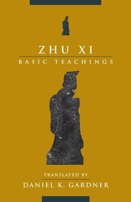 Zhu XI: Basic Teachings Paperback Columbia University Press