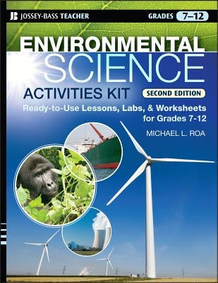 Environmental Science Activities Kit: Ready-To-Use Lessons, Labs, and Worksheets for Grades 7-12 Paperback Jossey-Bass