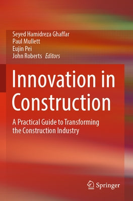 Innovation in Construction: A Practical Guide to Transforming the Construction Industry Paperback Springer