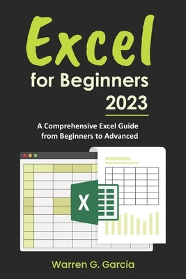 Excel for Beginners 2023: A Comprehensive Excel Guide from Beginners to Advanced Paperback Independently Published