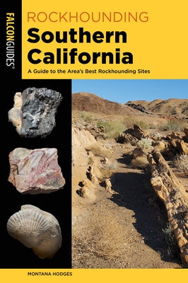 Rockhounding Southern California: A Guide to the Area's Best Rockhounding Sites Paperback Falcon Press Publishing