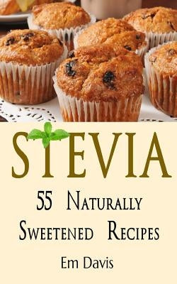 Stevia 55 Naturally Sweetened Recipes Paperback Createspace Independent Publishing Platform