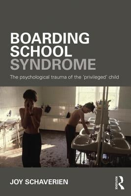 Boarding School Syndrome: The Psychological Trauma of the 'Privileged' Child Paperback Routledge