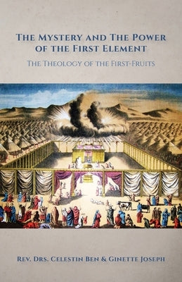 The Mystery and the Power of the First Element: The Theology of the First-Fruits Paperback Trilogy Christian Publishing