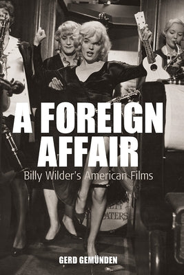 A Foreign Affair: Billy Wilder's American Films Paperback Berghahn Books