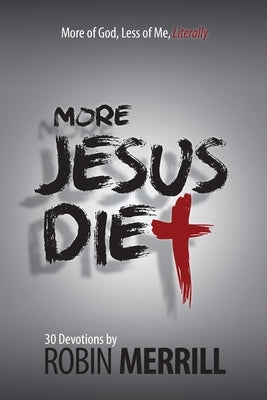 More Jesus Diet: More of God, Less of Me, Literally Paperback New Creation Books