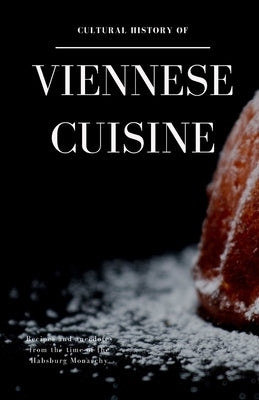 Cultural History of Viennese Cuisine: Recipes and anecdotes from the time of the Habsburg Monarchy Paperback Der Leiermann