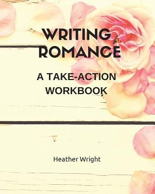 Writing Romance: A Take-Action Workbook Paperback Saugeen Publishers