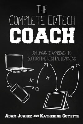 The Complete EdTech Coach: An Organic Approach to Supporting Digital Learning Paperback Dave Burgess Consulting